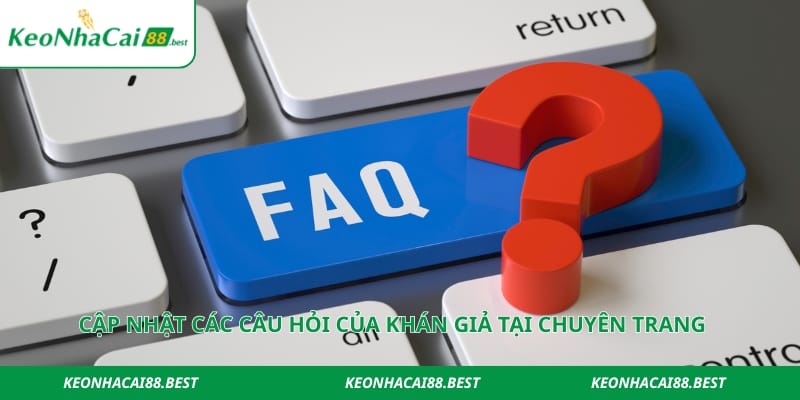 Cập nhật các câu hỏi của khán giả tại chuyên trang