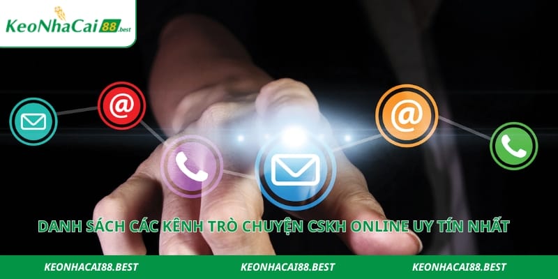 Danh sách các kênh trò chuyện CSKH online uy tín nhất