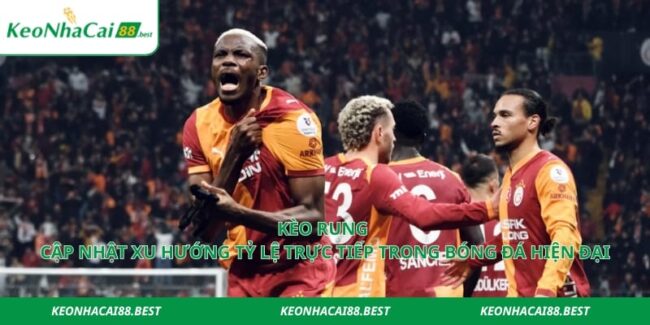 Kèo Rung – Cập Nhật Xu Hướng Tỷ Lệ Trực Tiếp Trong Bóng Đá Hiện Đại