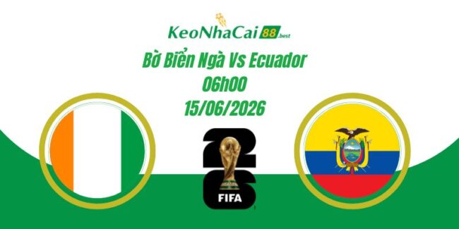 Soi Kèo Bờ Biển Ngà Vs Ecuador 06h00 15/06 World Cup 2026