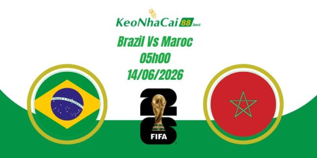 Soi Kèo Brazil Vs Maroc 05h00 14/06 World Cup 2026