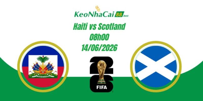 Soi Kèo Haiti vs Scotland 08h00 14/06 World Cup 2026