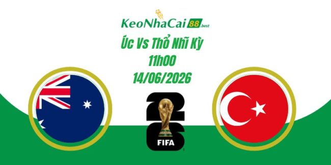 Soi Kèo Úc Vs Thổ Nhĩ Kỳ 11h00 14/06 World Cup 2026