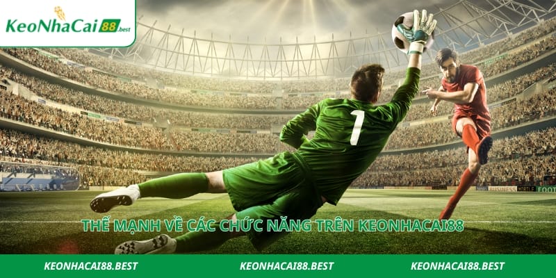 Thế mạnh về các chức năng trên Keonhacai88 best