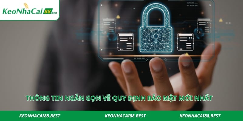 Thông tin ngắn gọn về quy định bảo mật mới nhất